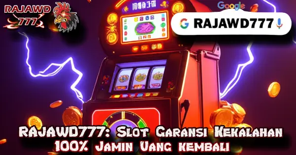 RAJAWD777: Slot Garansi Kekalahan 100% Jamin Uang Kembali